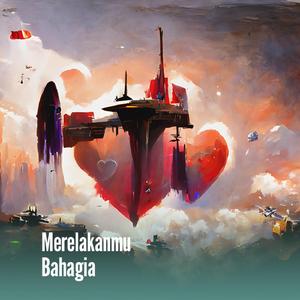 Merelakanmu Bahagia