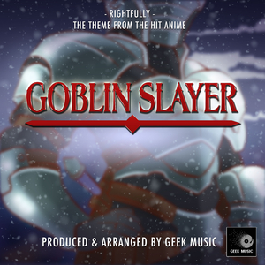 Rightfully (From "Goblin Slayer")
