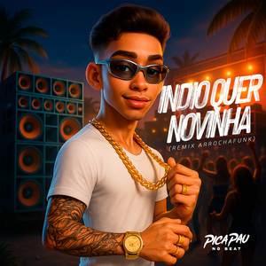 INDIO QUER NOVINHA (REMIX ARROCHAFUNK)