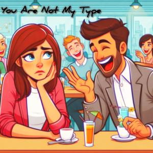 You Are Not My Type
