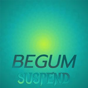 Begum Suspend