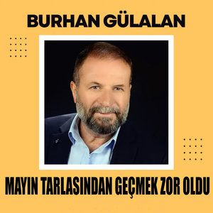 MAYIN TARLASINDAN GEÇMEK ZOR OLDU