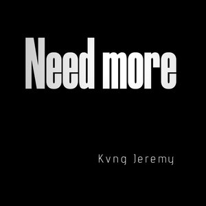 Need More