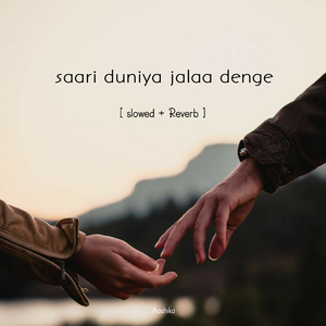 Saari duniya jalaa denge (Slowed + Reverb)