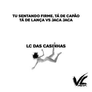 Tu Sentando Firme, Tá de Capão Tá de Lança Vs Jaca Jaca