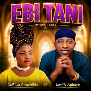 EBI TANI (WHO'S FAULT) (feat. Kaaffiy Agbaye)