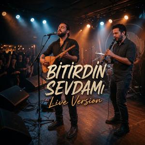 Bitirdin Sevdamı (Live Version)