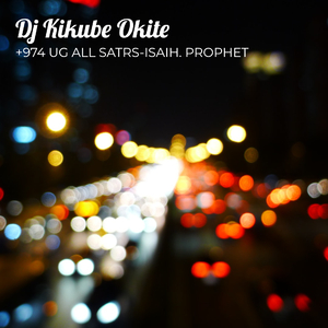Dj Kikube Okite-Isaih Prophet