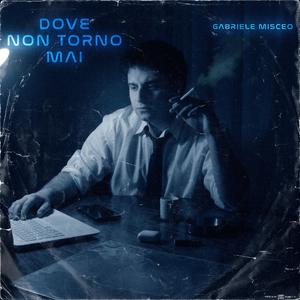 Dove Non Torno Mai