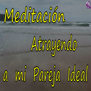 Meditación. Atrayendo a Mi Pareja Ideal.
