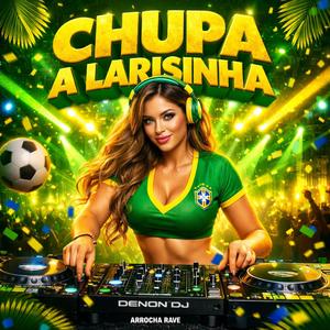 CHUPA A LARISINHA (ARROCHA RAVE)
