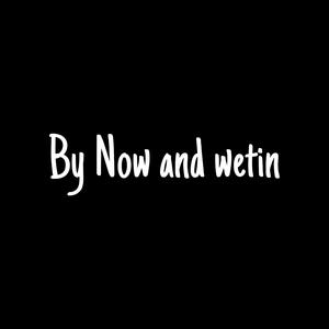 By now and Wetin (feat. Serotonin & Yardenn)