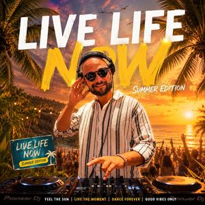 Live life now (summer edition)