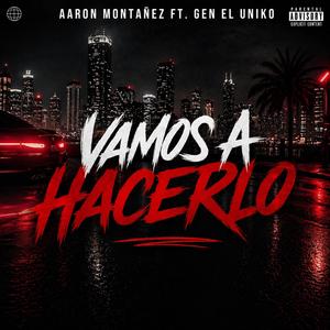 Vamos a hacerlo (feat. Gen El Uniko)