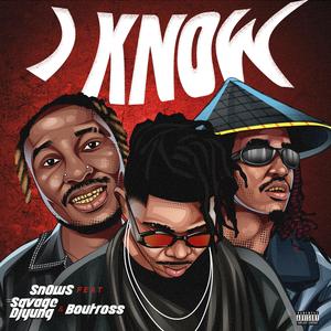 I KNOW (feat. Boutross & Savage Djyung)