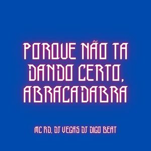 PORQUE NÃO TA DANDO CERTO, ABRACADABRA