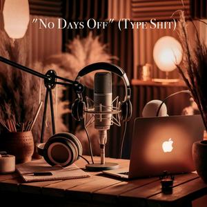 "No Days Off" (Type Shit)