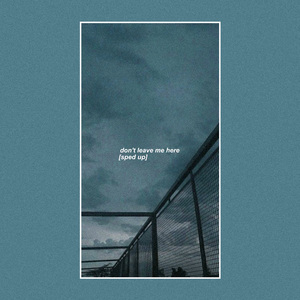 Dont leave me here (Sped Up)