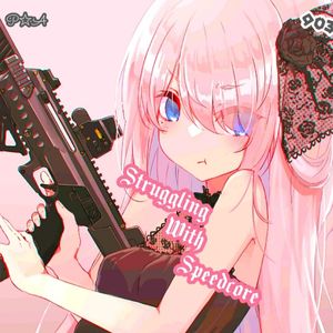 Struggling With Speedcore