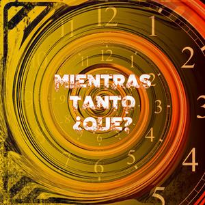 Mientras Tanto ¿Qué?