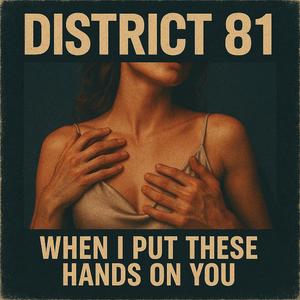 When I Put These Hands On You