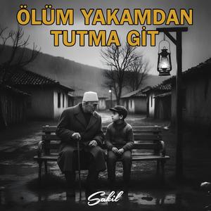 Ölüm Yakamdan Tutma Git
