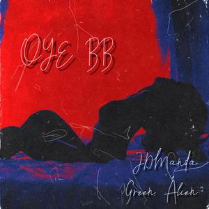 Oye BB (feat. Green Alien)