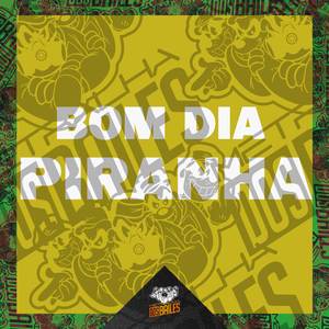 Bom Dia Piranha