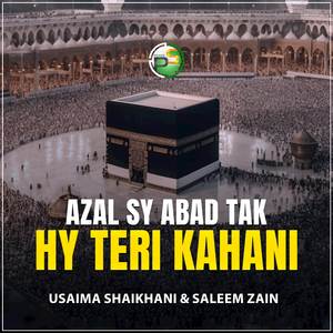 Azal Sy Abad Tak Hy Teri Kahani