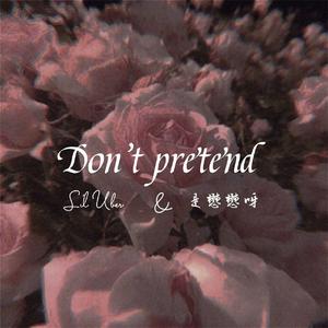 Don’t pretend (feat.Lil Uber )