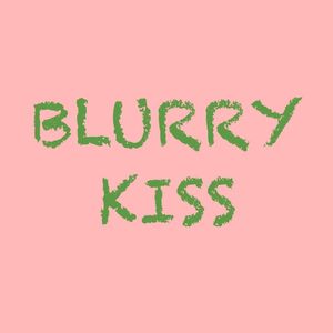 Blurry Kiss