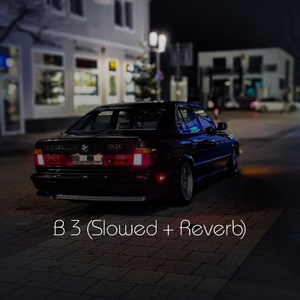 B 3 (Slowed + Reverb)