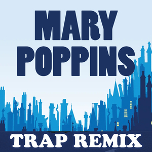 Mary Poppins (Trap Remix)
