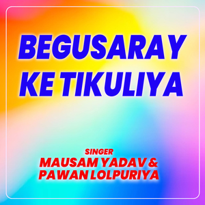 Begusaray Ke Tikuliya