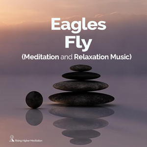 Eagles Fly (Meditation and Relaxation Music)