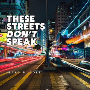 These Streets Don't Speak (feat. Isaac B. Cole)