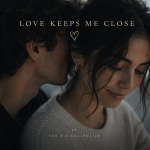 Love keeps me close