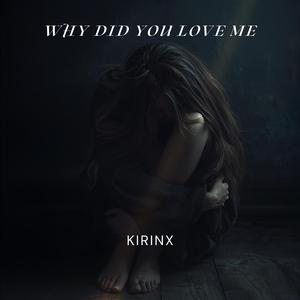Why Did You Love Me