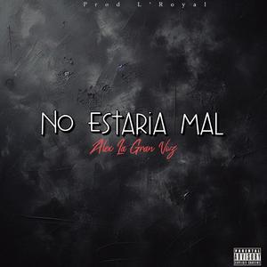 No Estaria Mal (feat. Alex La Gran Voz)