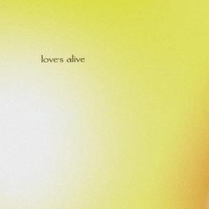 love's alive