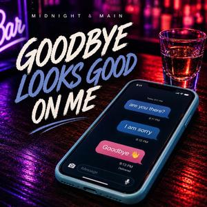 Goodbye Looks Good On Me