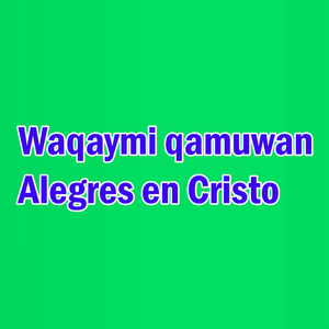 Waqaymi qamuwan Alegres en Cristo