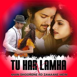 Tu Har Lamha x Main Dhoondne Ko Zamaane Mein