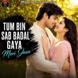 Tum Bin Sab Badal Gaya Meri Jaan