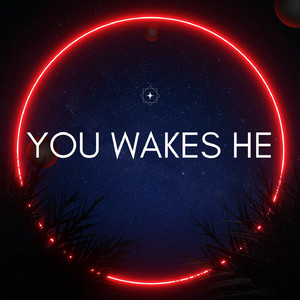 You Wakes He