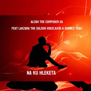 Na ku hleketa (feat. Lakzara the golden voice, Kayb & Double-Tdah)