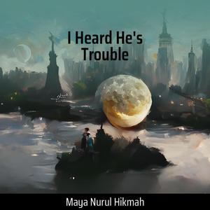 I Heard He's Trouble