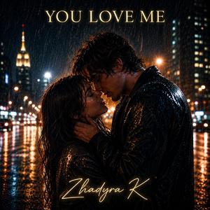 You love me