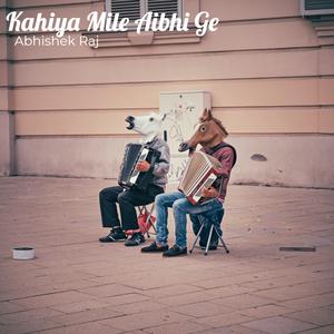 Kahiya Mile Aibhi Ge