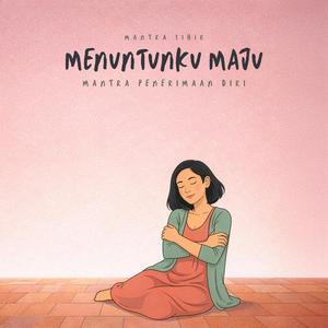 Menuntunku Maju (Mantra Penerimaan Diri)